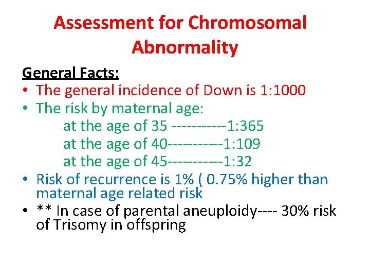 Assessment for Chromosomal Abnormality General Facts: • The general incidence of Down is 1: