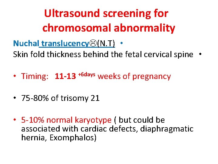 Ultrasound screening for chromosomal abnormality Nuchal translucency (N. T) • Skin fold thickness behind