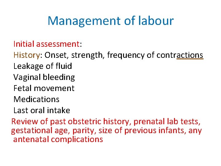 Management of labour Initial assessment: History: Onset, strength, frequency of contractions Leakage of fluid