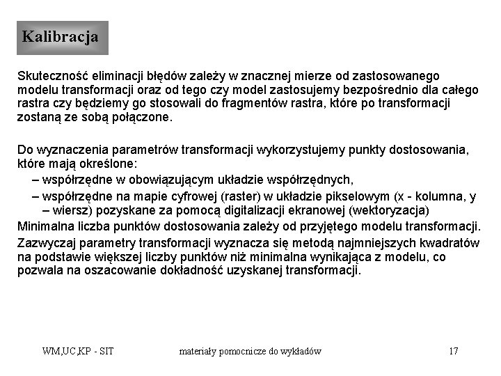 Kalibracja Skuteczność eliminacji błędów zależy w znacznej mierze od zastosowanego modelu transformacji oraz od