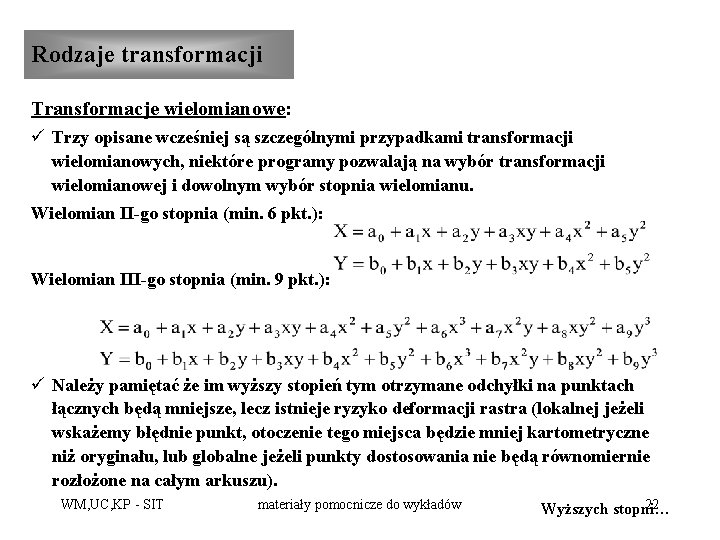 Rodzaje transformacji Transformacje wielomianowe: ü Trzy opisane wcześniej są szczególnymi przypadkami transformacji wielomianowych, niektóre