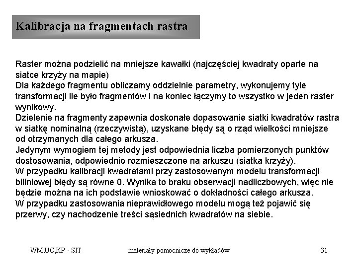 Kalibracja na fragmentach rastra Raster można podzielić na mniejsze kawałki (najczęściej kwadraty oparte na