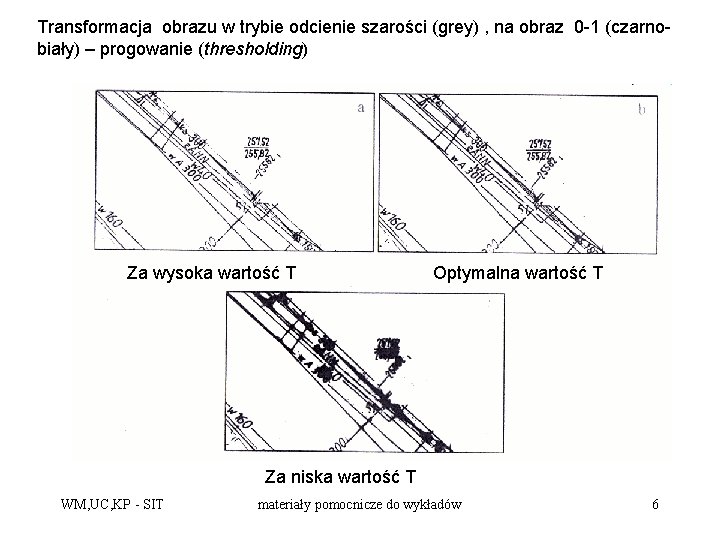 Transformacja obrazu w trybie odcienie szarości (grey) , na obraz 0 -1 (czarnobiały) –