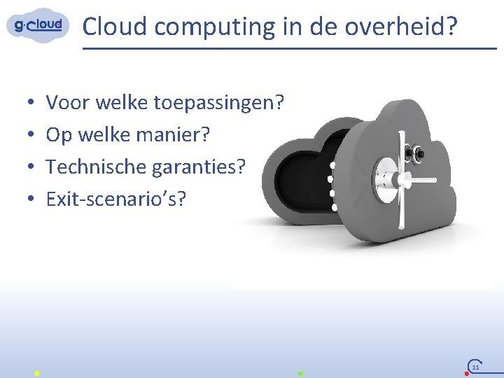 Cloud computing in de overheid? • • Voor welke toepassingen? Op welke manier? Technische