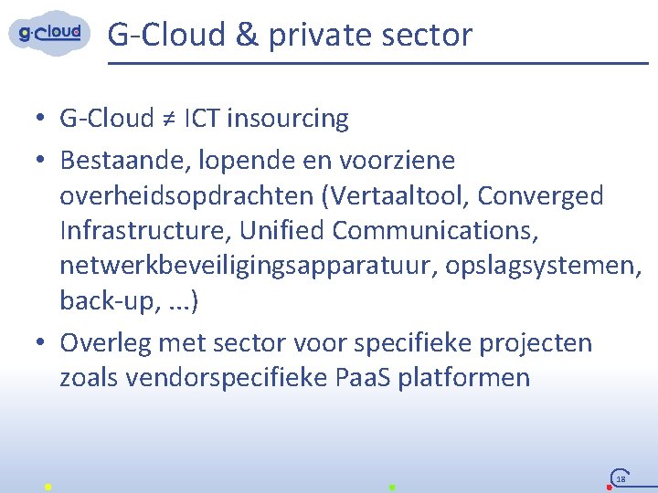 G-Cloud & private sector • G-Cloud ≠ ICT insourcing • Bestaande, lopende en voorziene