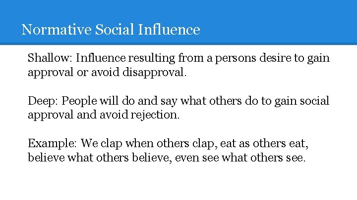 Normative Social Influence Shallow: Influence resulting from a persons desire to gain approval or