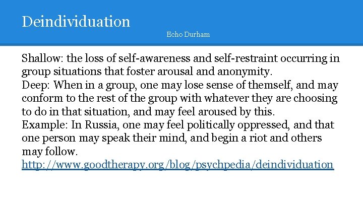 Deindividuation Echo Durham Shallow: the loss of self-awareness and self-restraint occurring in group situations