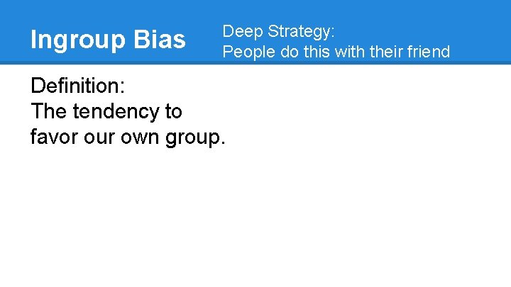 Deep Strategy: Ingroup Bias People do this with their friend group, people who share