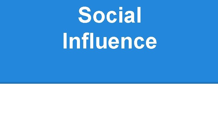 Social Influence By: Russell Boston III, Sami Harrell, Mitchell Mc. Quigg, Wyatt Diaz 