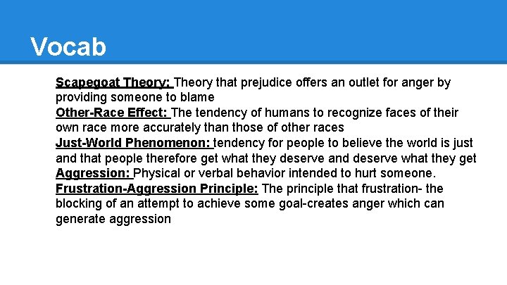 Vocab - Scapegoat Theory: Theory that prejudice offers an outlet for anger by providing