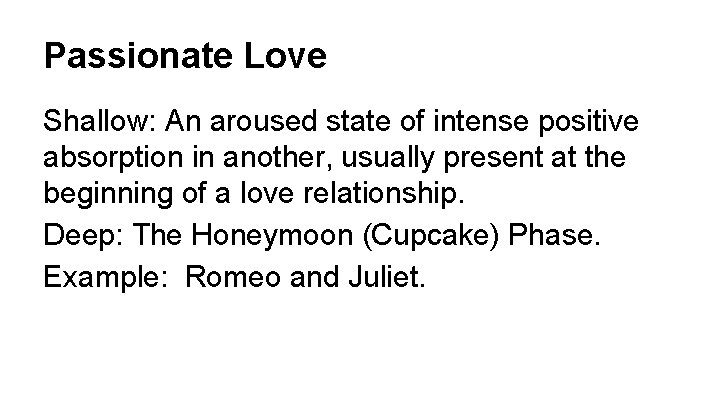 Passionate Love Shallow: An aroused state of intense positive absorption in another, usually present