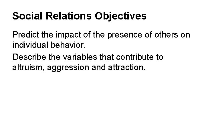 Social Relations Objectives Predict the impact of the presence of others on individual behavior.