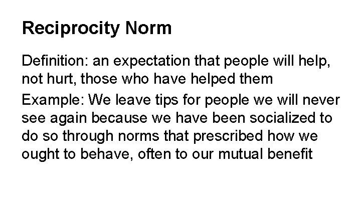 Reciprocity Norm Definition: an expectation that people will help, not hurt, those who have