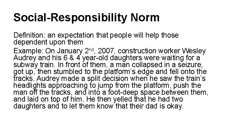 Social-Responsibility Norm Definition: an expectation that people will help those dependent upon them Example: