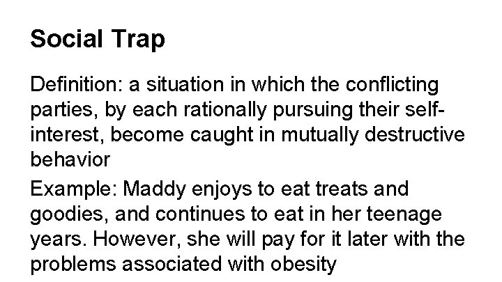 Social Trap Definition: a situation in which the conflicting parties, by each rationally pursuing