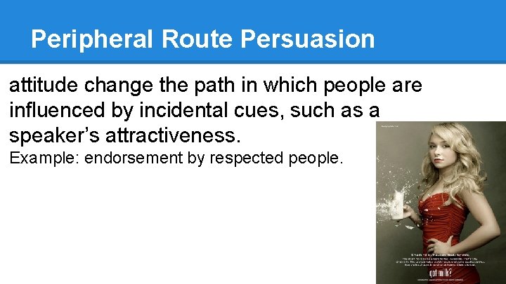 Peripheral Route Persuasion attitude change the path in which people are influenced by incidental