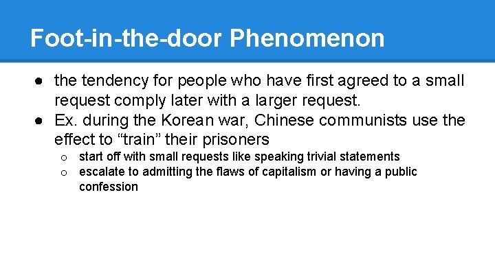 Foot-in-the-door Phenomenon ● the tendency for people who have first agreed to a small