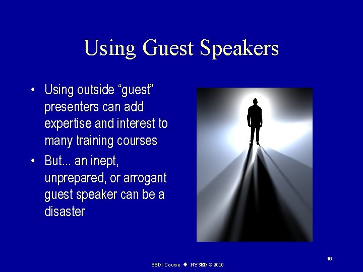 Using Guest Speakers • Using outside “guest” presenters can add expertise and interest to