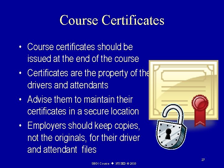 Course Certificates • Course certificates should be issued at the end of the course
