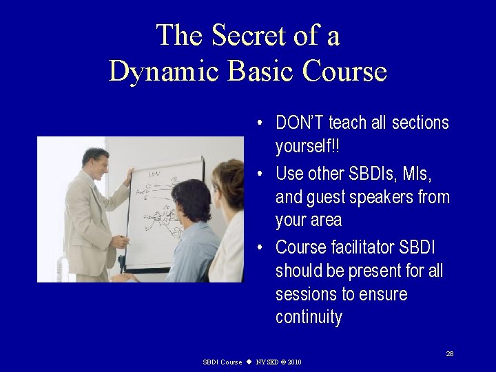 The Secret of a Dynamic Basic Course • DON’T teach all sections yourself!! •