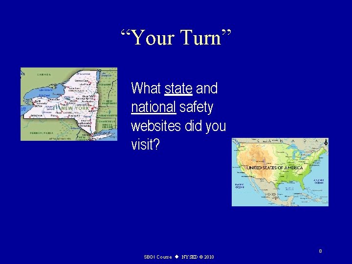 “Your Turn” What state and national safety websites did you visit? 8 SBDI Course