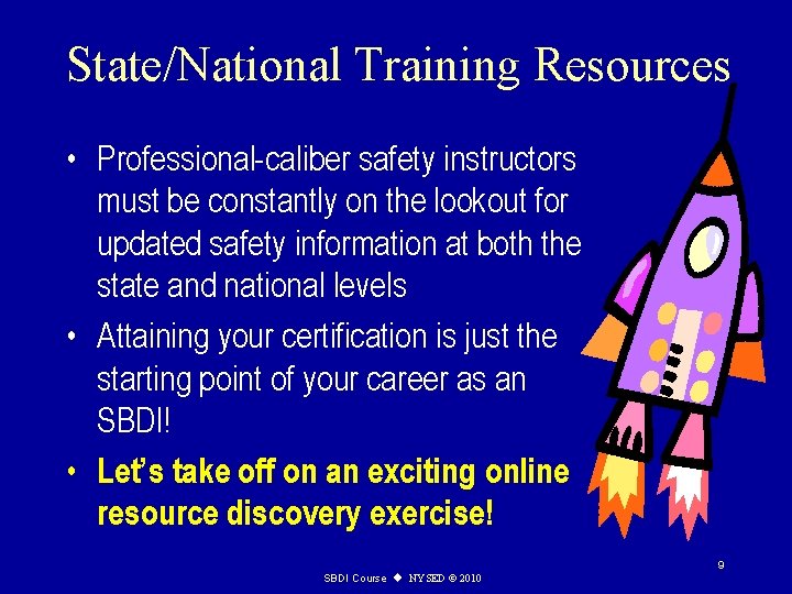 State/National Training Resources • Professional-caliber safety instructors must be constantly on the lookout for