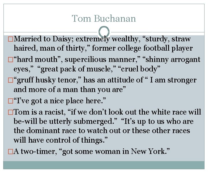 Tom Buchanan �Married to Daisy; extremely wealthy, “sturdy, straw haired, man of thirty, ”
