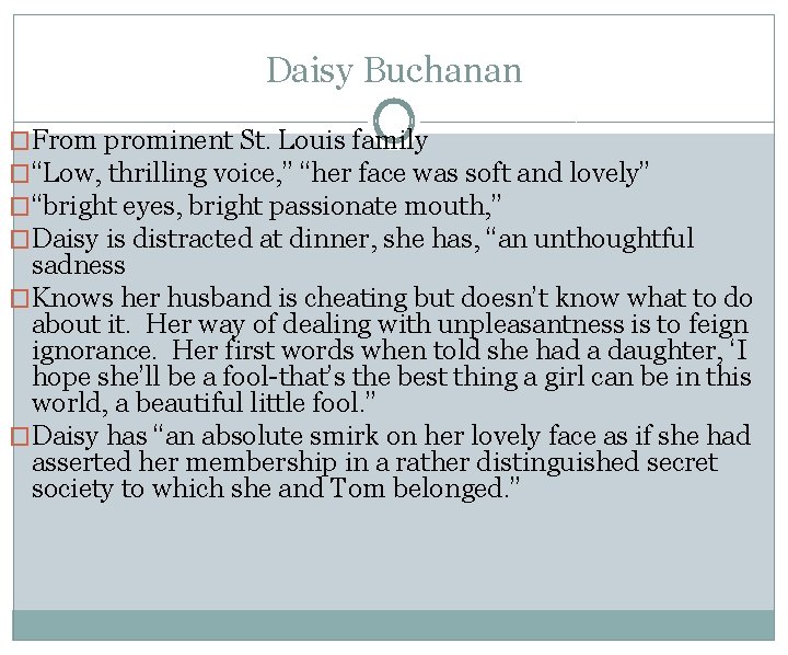 Daisy Buchanan �From prominent St. Louis family �“Low, thrilling voice, ” “her face was