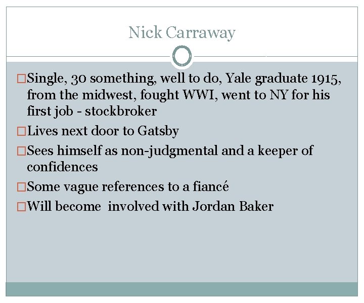 Nick Carraway �Single, 30 something, well to do, Yale graduate 1915, from the midwest,