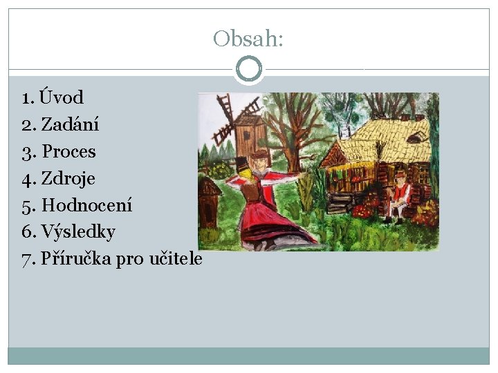 Obsah: 1. Úvod 2. Zadání 3. Proces 4. Zdroje 5. Hodnocení 6. Výsledky 7.