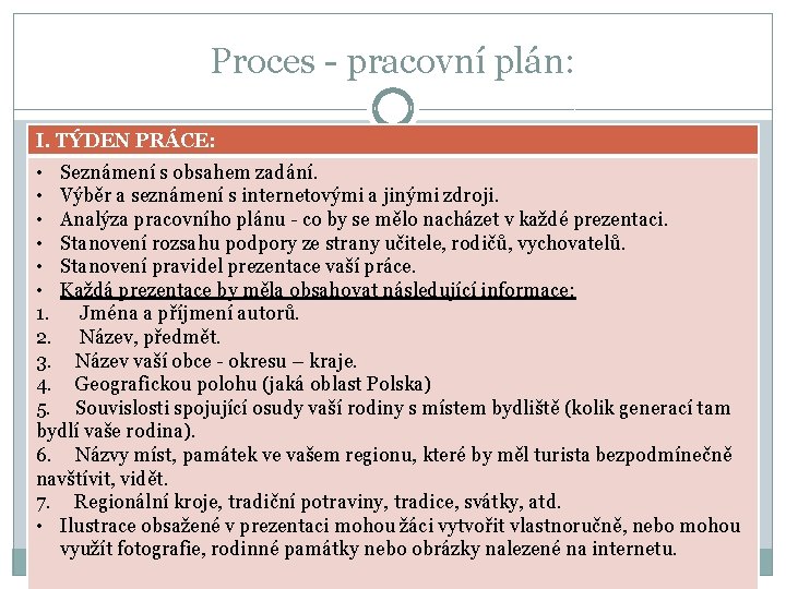 Proces - pracovní plán: I. TÝDEN PRÁCE: • Seznámení s obsahem zadání. • Výběr