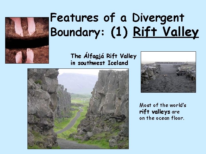 Features of a Divergent Boundary: (1) Rift Valley The Álfagjá Rift Valley in southwest