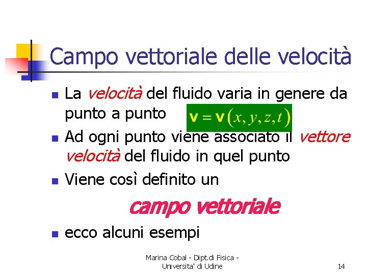 Campo vettoriale delle velocità n n n La velocità del fluido varia in genere