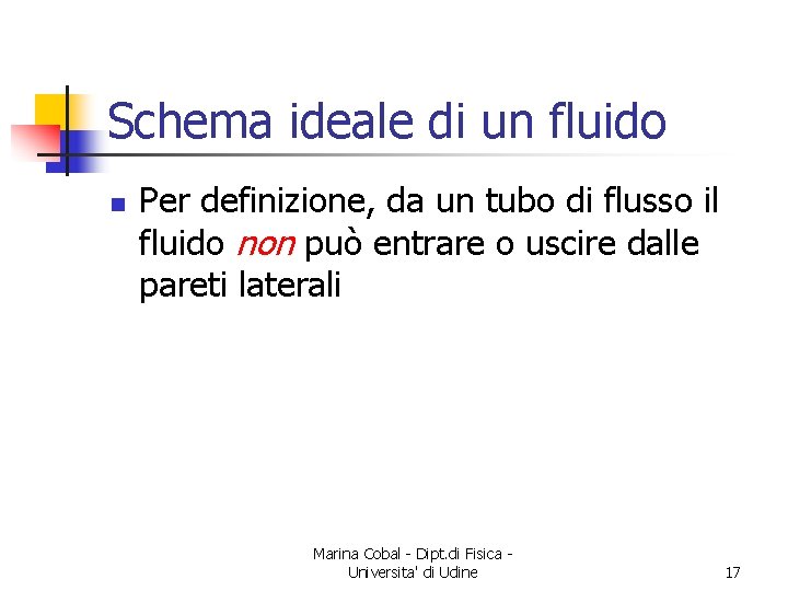 Schema ideale di un fluido n Per definizione, da un tubo di flusso il