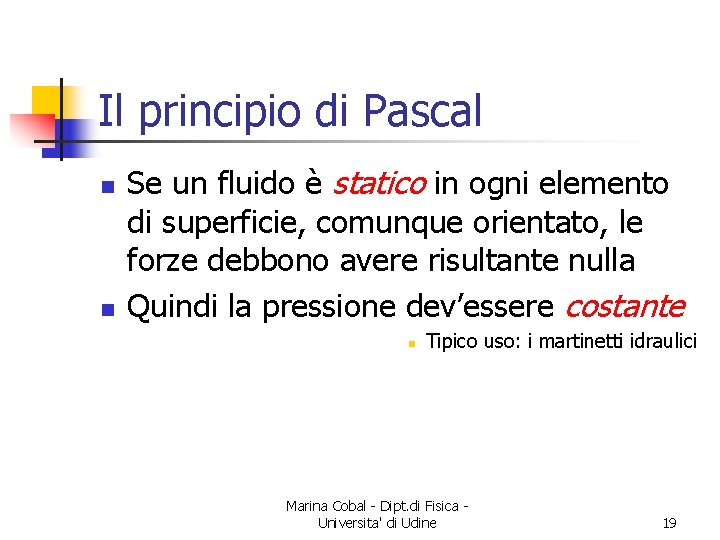 Il principio di Pascal n n Se un fluido è statico in ogni elemento