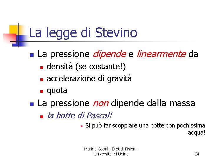 La legge di Stevino n La pressione dipende e linearmente da n n densità