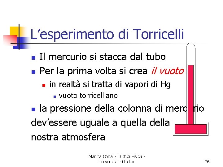 L’esperimento di Torricelli n n Il mercurio si stacca dal tubo Per la prima