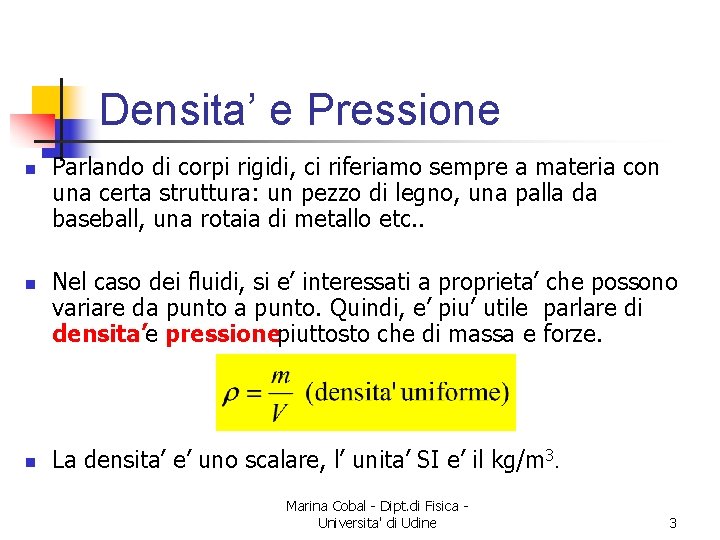 Densita’ e Pressione n n n Parlando di corpi rigidi, ci riferiamo sempre a