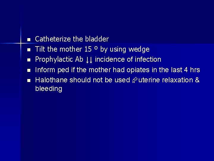 n n n Catheterize the bladder Tilt the mother 15 º by using wedge