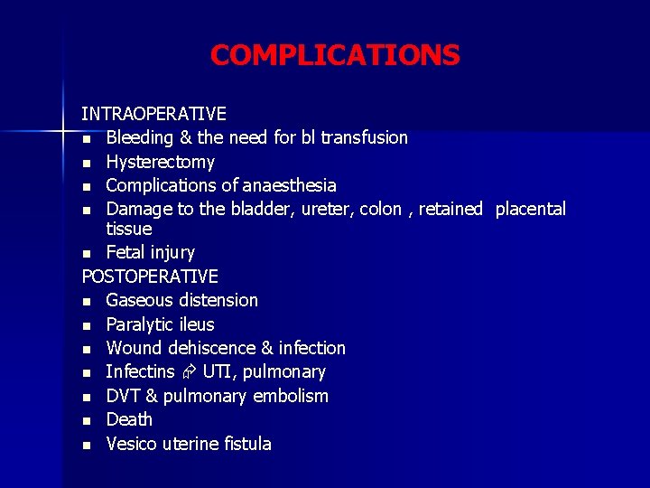 COMPLICATIONS INTRAOPERATIVE n Bleeding & the need for bl transfusion n Hysterectomy n Complications