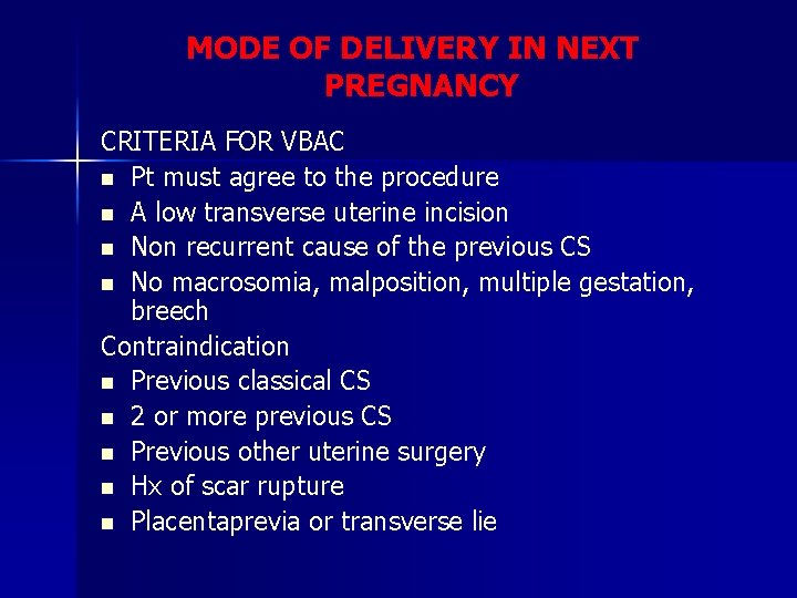 MODE OF DELIVERY IN NEXT PREGNANCY CRITERIA FOR VBAC n Pt must agree to