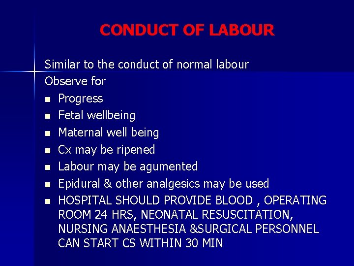 CONDUCT OF LABOUR Similar to the conduct of normal labour Observe for n Progress