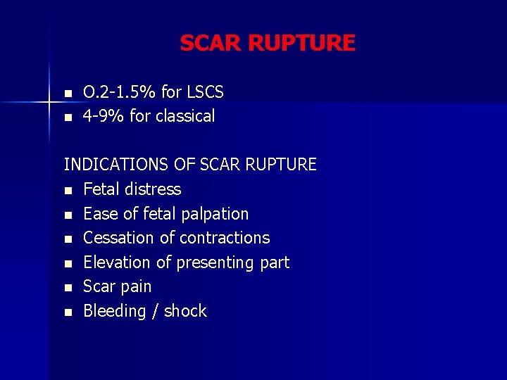 SCAR RUPTURE n n O. 2 -1. 5% for LSCS 4 -9% for classical
