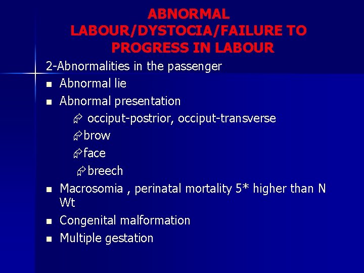 ABNORMAL LABOUR/DYSTOCIA/FAILURE TO PROGRESS IN LABOUR 2 -Abnormalities in the passenger n Abnormal lie