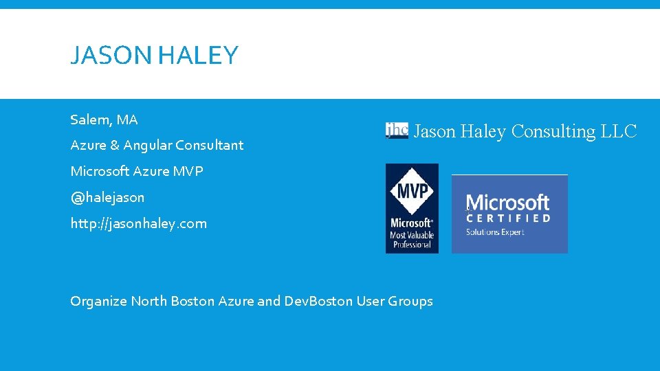 JASON HALEY Salem, MA Azure & Angular Consultant Jason Haley Consulting LLC Microsoft Azure