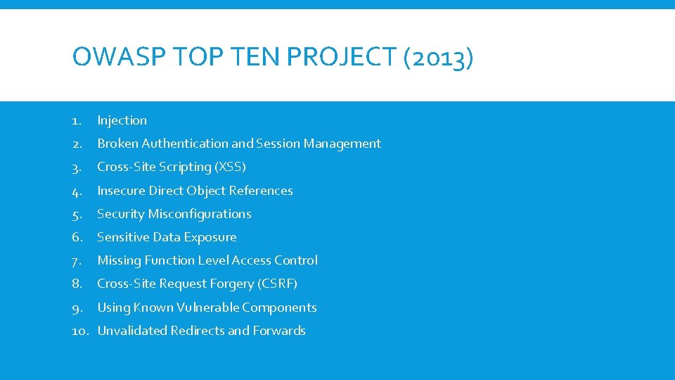 OWASP TOP TEN PROJECT (2013) 1. Injection 2. Broken Authentication and Session Management 3.
