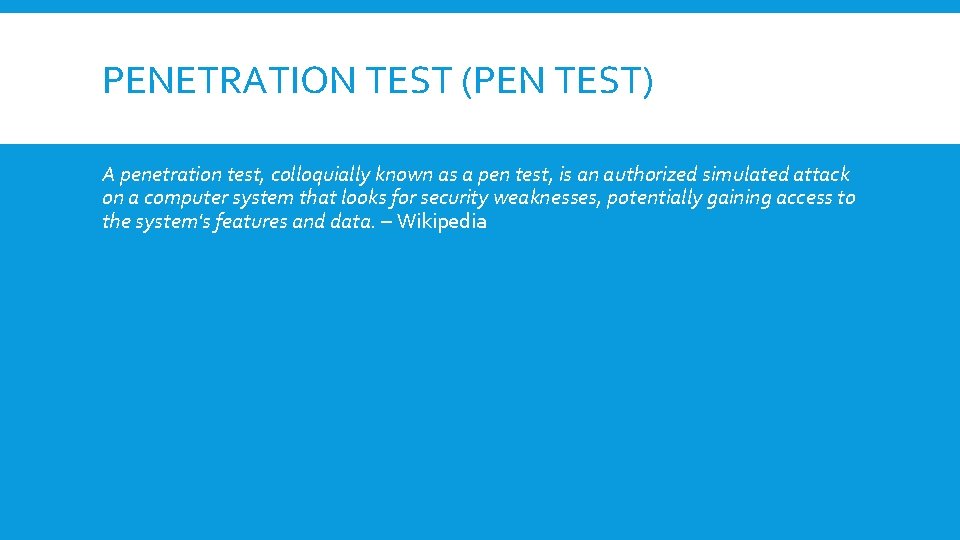 PENETRATION TEST (PEN TEST) A penetration test, colloquially known as a pen test, is