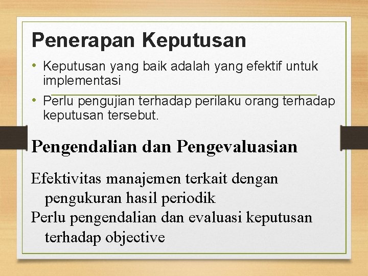 Penerapan Keputusan • Keputusan yang baik adalah yang efektif untuk implementasi • Perlu pengujian