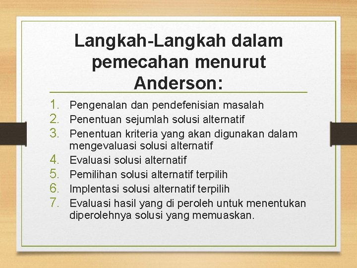 Langkah-Langkah dalam pemecahan menurut Anderson: 1. Pengenalan dan pendefenisian masalah 2. Penentuan sejumlah solusi