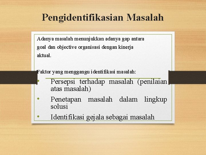 Pengidentifikasian Masalah Adanya masalah menunjukkan adanya gap antara goal dan objective organisasi dengan kinerja